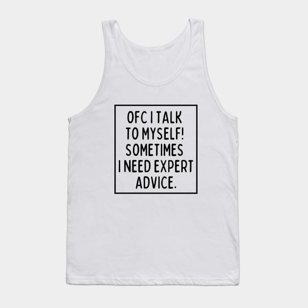 Sometimes I need expert advice. Tank Top by mksjr